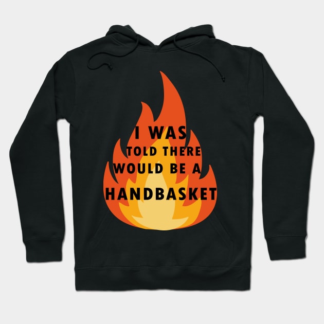 I Was Told There Would Be A Handbasket Hoodie by Flipodesigner